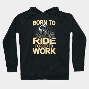 Born to ride forced to Work Hoodie